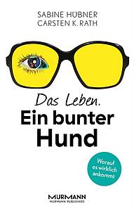 Das Leben. Ein bunter Hund. Worauf es wirklich ankommt.