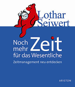 Noch mehr Zeit für das Wesentliche. Zeitmanagement neu entdecken