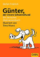 Günter, der innere Schweinehund: Ein tierisches Motivationsbuch
