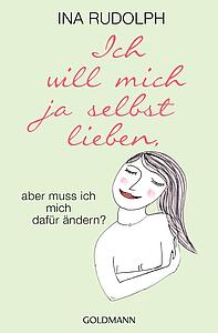Ich will mich ja selbst lieben, aber muss ich mich dafür ändern?