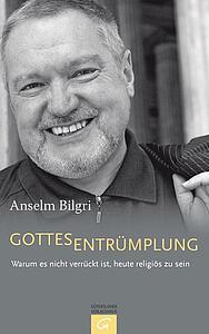 Gottesentrümplung Warum es nicht verrückt ist, heute religiös zu sein