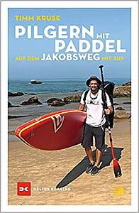 Pilgern mit Paddel - Auf dem Jakobsweg mit SUP