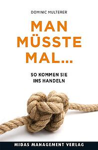 Man müsste mal... So kommen Sie ins Handeln