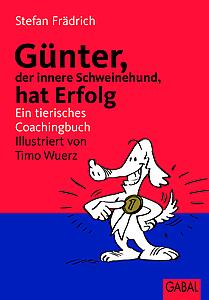 Günter,der innere Schweinehund, hat Erfolg-Ein tierisches Coachingbuch