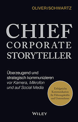 Chief Corporate Storyteller: Überzeugend und strategisch kommunizieren vor Kamera, Mikrofon und auf Social Media Chief Corporate Storyteller: Überzeugend und strategisch kommunizieren vor Kamera, Mikrofon und auf Social Media
