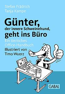 Günter, der innere Schweinehund, geht ins Büro: Ein tierisches Office-Handbuch