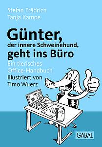 Günter, der innere Schweinehund, geht ins Büro: Ein tierisches Office-Handbuch