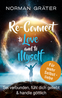 Re-Connect to Love and to Myself: Sei verbunden, fühl dich geliebt & handle göttlich