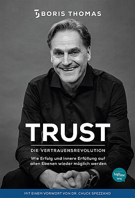 TRUST - Die Vertrauensrevolution: Wie Erfolg und innere Erfüllung auf allen Ebenen wieder möglich werden