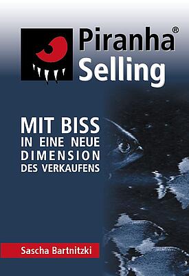 Piranha Selling: Mit Biss in eine neue Dimension des Verkaufens