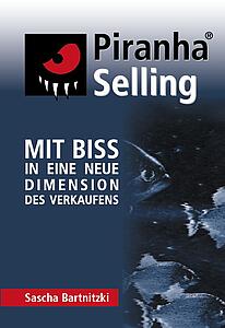 Piranha Selling: Mit Biss in eine neue Dimension des Verkaufens