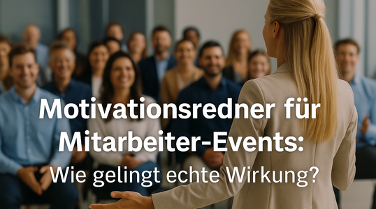 Motivationsredner für Mitarbeiter-Events: Wie gelingt echte Wirkung?