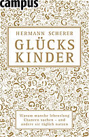 Glückskinder: Warum manche lebenslang Chancen suchen - und andere sie täglich nutzen