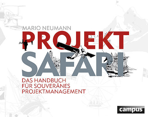 Projekt-Safari: Das Handbuch für souveränes Projektmanagement