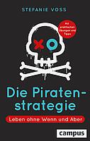 Die Piratenstrategie: Leben ohne Wenn und Aber