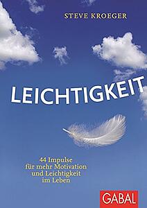 Leichtigkeit: 44 Impulse für mehr Motivation und Leichtigkeit im Leben