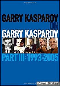 Garry Kasparov on Garry Kasparov, Part 3: 1993-2005